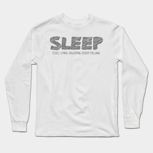 SLEEP (Still Lying, Enjoying Every Pillow) Long Sleeve T-Shirt